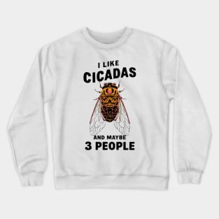 Cicada Illinois I Like Cicadas 2024 Brood XIII XIX Gift For Insect Enthusiast Maybe 3 People Crewneck Sweatshirt